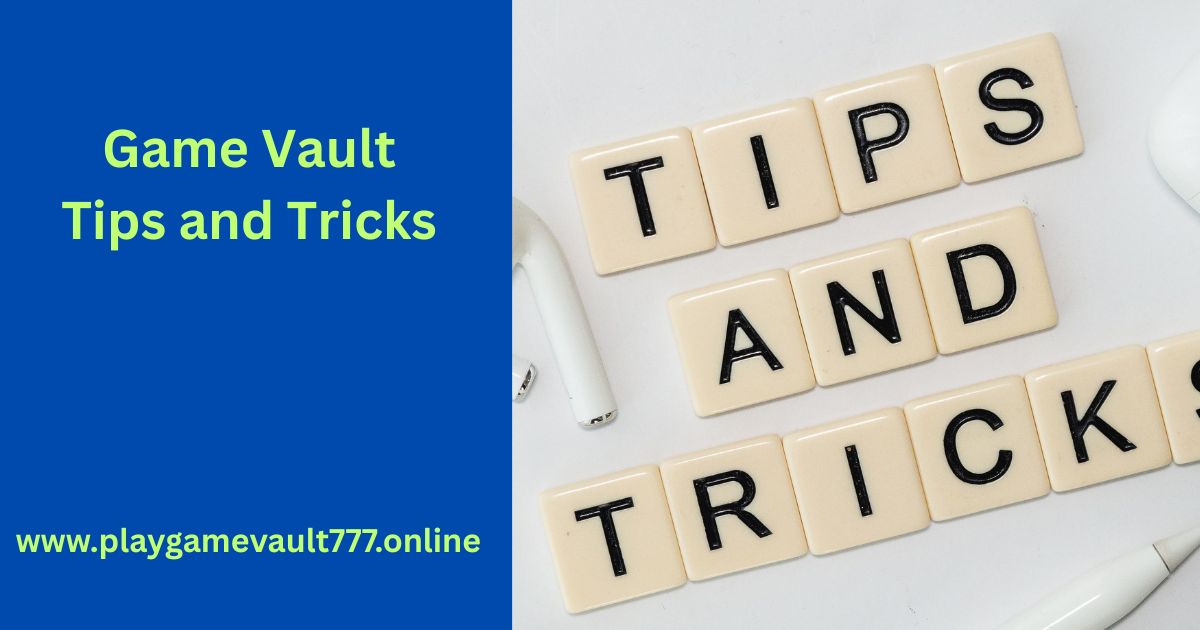 game vault tips and tricks